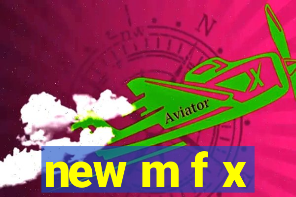 new m f x